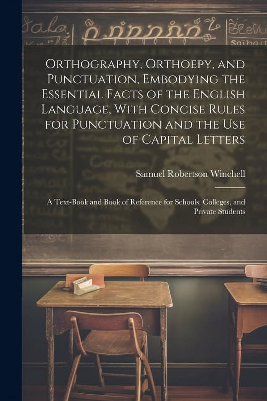 Orthography, Orthoepy, and Punctuation, Embodying the Essential Facts
