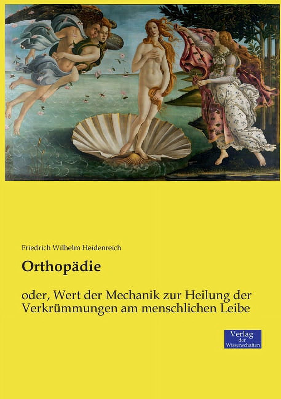 OrthopÃ¤die: oder, Wert der Mechanik zur Heilung der VerkrÃ¼mmungen am menschlichen Leibe, (Paperback)