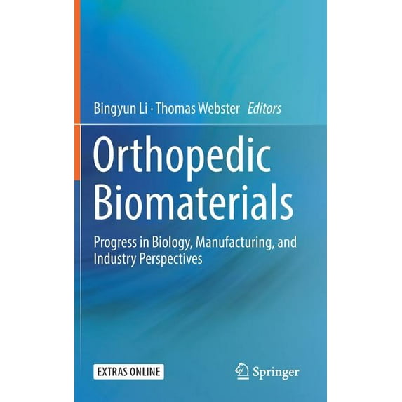 Orthopedic Biomaterials: Progress in Biology, Manufacturing, and Industry Perspectives, (Hardcover)