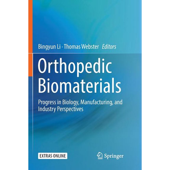 Orthopedic Biomaterials: Progress in Biology, Manufacturing, and Industry Perspectives, (Paperback)