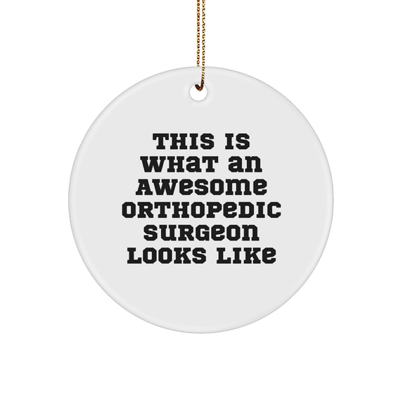 Orthopedic Surgeon Gifts, This Is What An Awesome Orthopedic Surgeon Looks Like Circle Ornament, Funny Christmas Unique Gifts for Orthopedic Surgeon Friends and Family