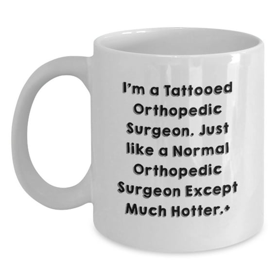 Orthopedic Surgeon Gifts, Funny Quote Coffee Mug, Gifts from Friends, Graduation Unique Gifts for Orthopedic Surgeon Men