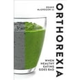 thumbnail image 1 of Orthorexia   : When Healthy Eating Goes Bad (Paperback), 1 of 1