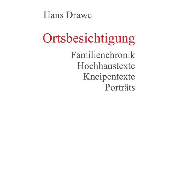 Ortsbesichtigung: Familienchronik, Hochhaustexte, Kneipentexte, Portrts German Edition Paperback 3347124812 9783347124813 Hans Drawe
