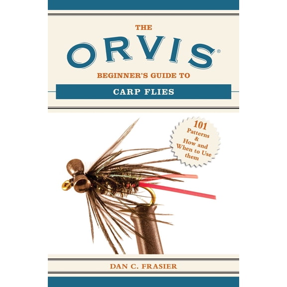 Orvis Guides: The Orvis Beginner's Guide to Carp Flies : 101 Patterns & How and When to Use Them (Paperback)