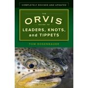 TOM ROSENBAUER Orvis: The Orvis Guide to Leaders, Knots, and Tippets : A Detailed, Streamside Field Guide To Leader Construction, Fly-Fishing Knots, Tippets and More (Paperback)