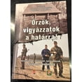 thumbnail image 1 of Orzök, vigyázzatok a határra! / Határvédelem, határőrizet, határvadászok a középkortól napjainkig / Szerkesztette: Pósán László, Veszprémy László, Boda József, Isaszegi János / Hardcover / Zrinyi, 1 of 16