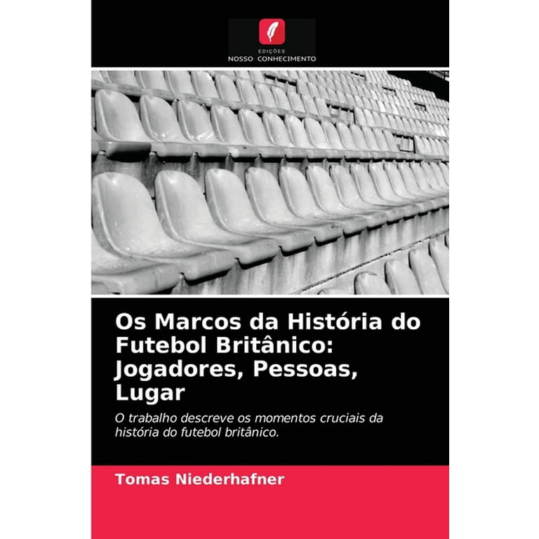 Os Marcos da História do Futebol Britânico : Jogadores, Pessoas, Lugar  (Paperback) 