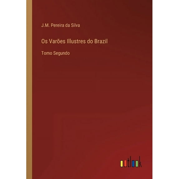Os Varões Illustres do Brazil : Tomo Segundo (Paperback)