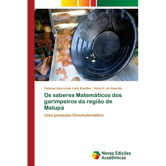 Os saberes Matemáticos dos garimpeiros da região de Matupá (Paperback)
