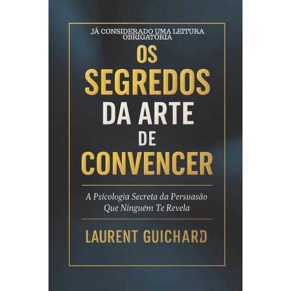 Os segredos da arte de convencer, (Paperback)
