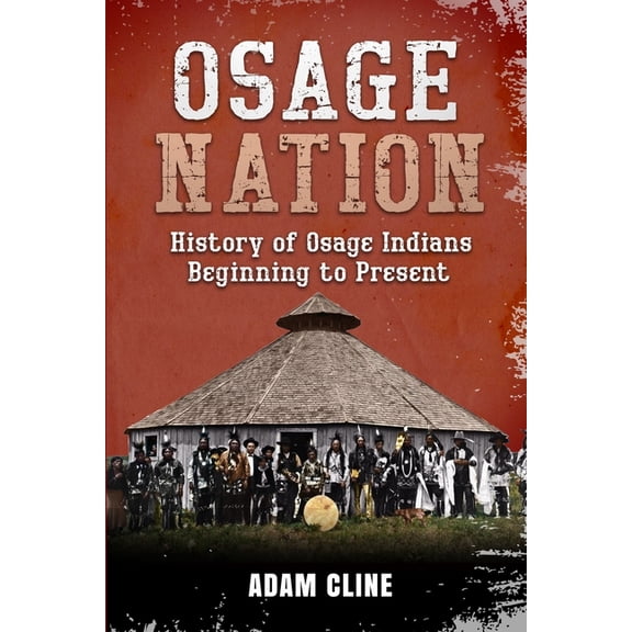 Osage Nation: History of Osage Indians beginning to Present (Paperback)