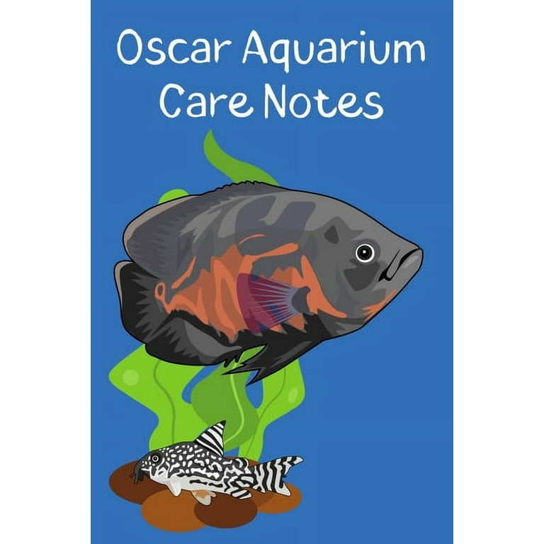 Oscar Aquarium Care Notes : Customized Oscar Fish Keeper Maintenance  Tracker For All Your Aquarium Needs. Great For Logging Water Testing, Water  Changes, And Overall Fish Observations. (Paperback) 