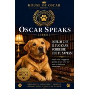 Oscar Speaks Quello che il tuo cane vorrebbe che tu sapessi Storie vere e saggezza gentile da un cane che osserva tutto con attenzio, Book 10, Paperback