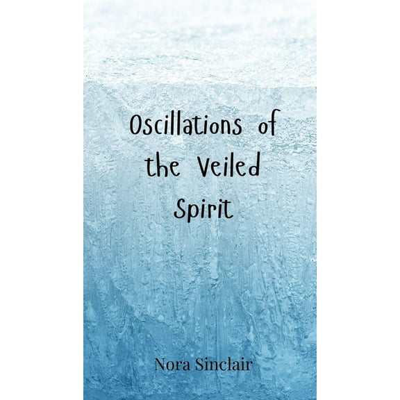 Oscillations of the Veiled Spirit, (Hardcover)