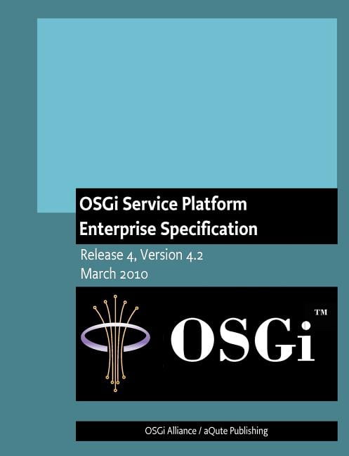 OSGi Service Platform Enterprise Specification: Release 4, Version 4.2 ...