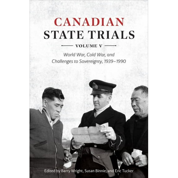 Osgoode Society for Canadian Legal Histo Canadian State Trials, Volume V: World War, Cold War, and Challenges to Sovereignty, 1939-1990, (Hardcover)