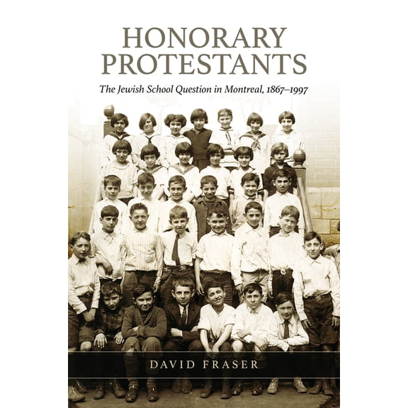 Osgoode Society for Canadian Legal Histo Honorary Protestants: The Jewish School Question in Montreal, 1867-1997, (Hardcover)