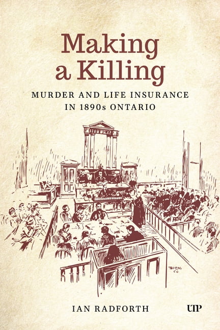 Osgoode Society for Canadian Legal Histo Making a Killing: Murder and Life Insurance in 1890s Ontario, (Hardcover)