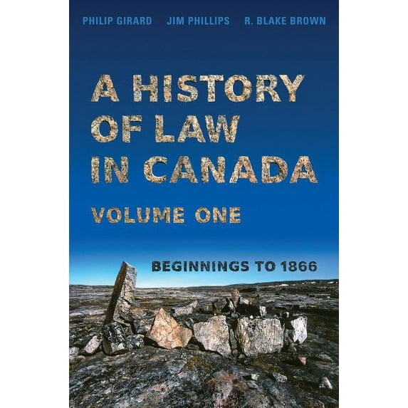 Osgoode Society for Canadian Legal Histo A History of Law in Canada, Volume One: Beginnings to 1866, (Paperback)