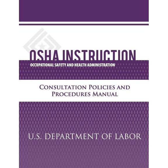 OSHA Instruction: Consultation Policies and Procedures Manual (Paperback)