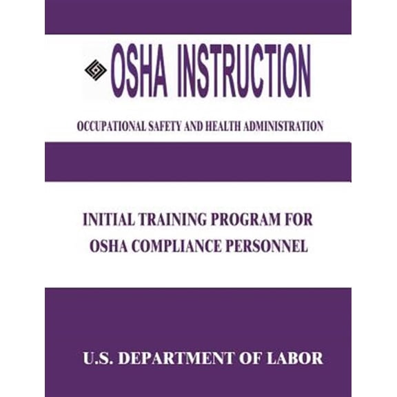Osha Instruction : Initial Training Program for Osha Compliance Personnel