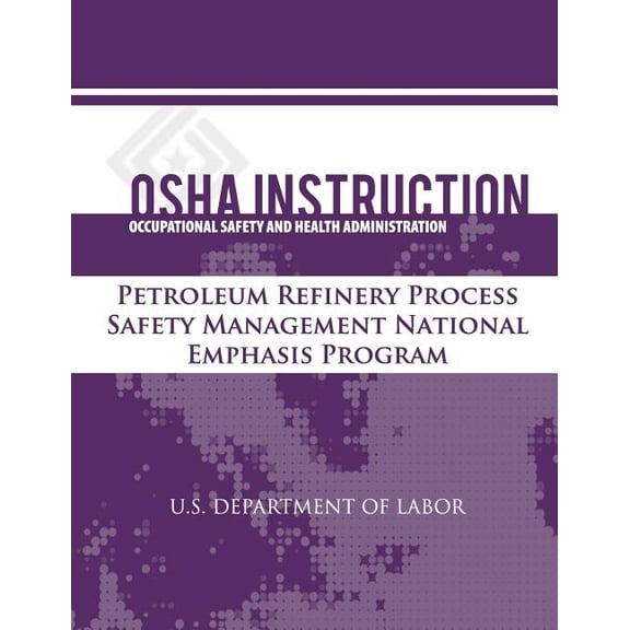 OSHA Instruction: Petroleum Refinery Process Safety Management National Emphasis Program (Paperback)