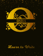 Osha Learn To Write: Personalized Letter O First Name Handwriting Primary Composition Practice Paper Gold Glittery Effect Notebook Cover Da Paperback