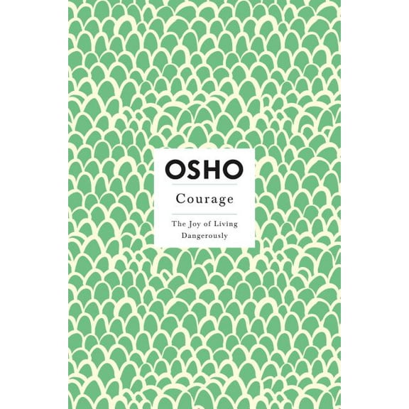 Osho Insights for a New Way of Living Courage: The Joy of Living Dangerously, (Paperback)