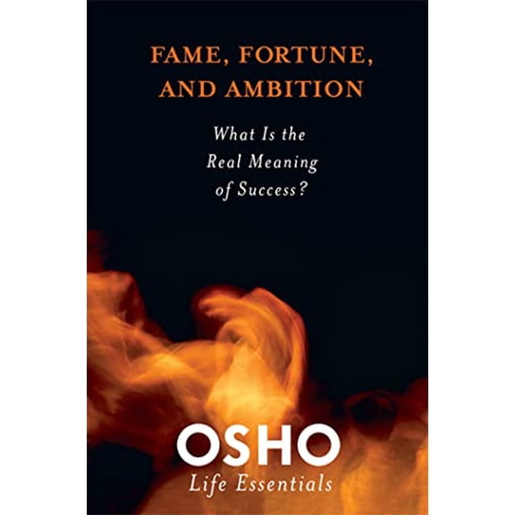 Pre-Owned Fame, Fortune, and Ambition: What Is the Real Meaning of Success? (Osho Life Essentials) (Paperback) 0312595441