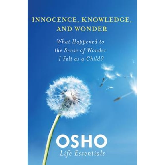 Pre-Owned INNOCENCE, KNOWLEDGE, AND WONDER (Osho Life Essentials) (Paperback) 031259545X