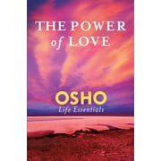 Osho Life Essentials The Power of Love What Does It Take for Love to Last a Lifetime? Paperback