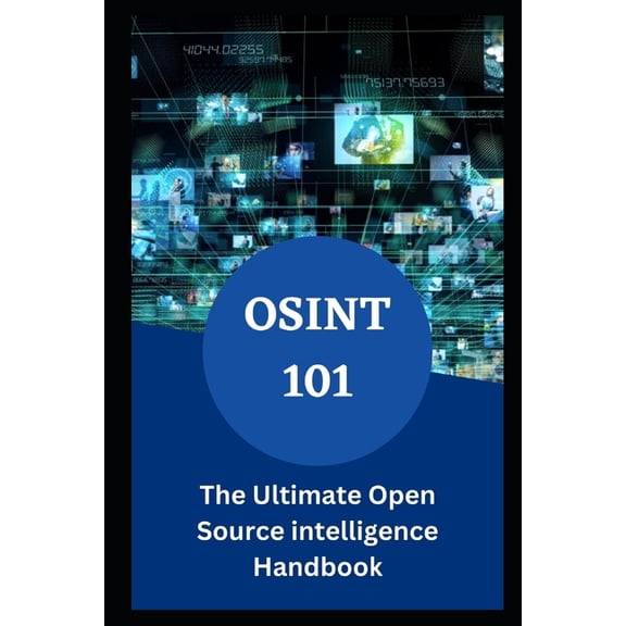 Osint 101: The Ultimate Open Source intelligence Handbook, (Paperback)