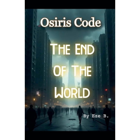 Osiris Code Osiris Code: The End Of The World, Book 4, (Paperback)