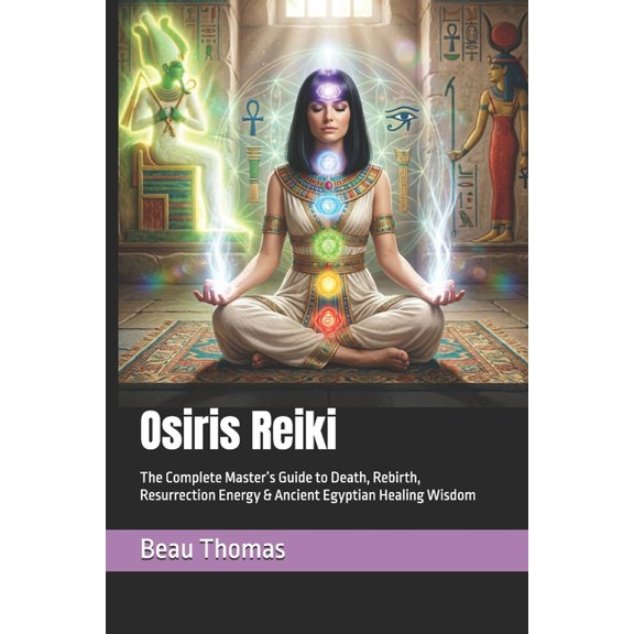 Osiris Reiki: The Complete Master's Guide to Death, Rebirth, Resurrection Energy & Ancient Egyptian Healing Wisdom, (Paperback)
