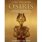 Osiris The History and Legacy of the Ancient Egyptian God of the Dead Paperback