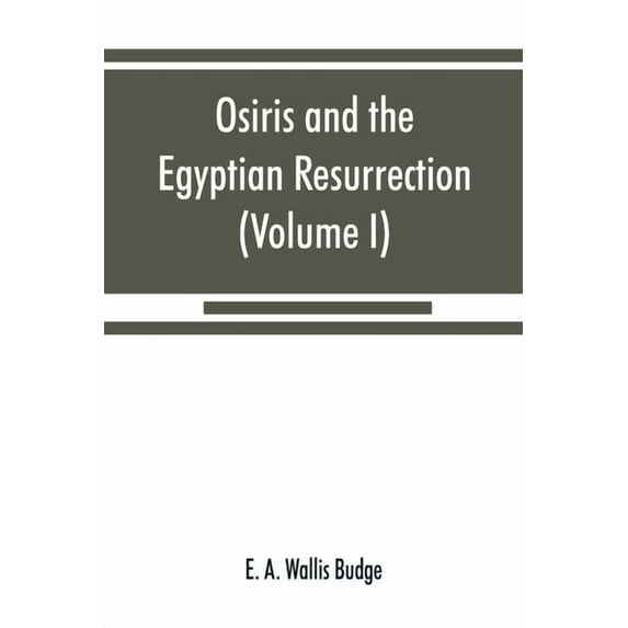 Osiris and the Egyptian resurrection (Volume I), (Paperback)