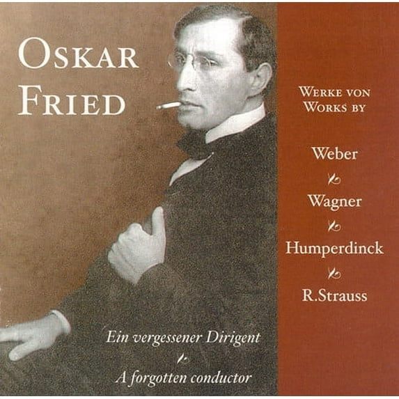 Oskar Fried - Forgotten Conductor - Music & Performance - CD