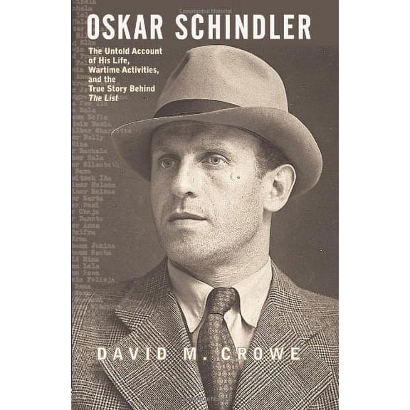 Pre-Owned Oskar Schindler : The Untold Account of His Life, Wartime Activities, and the True Story Behind the List