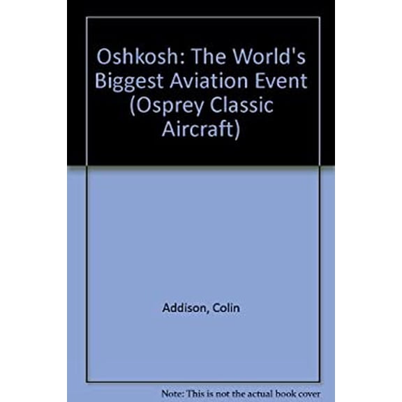 Pre-Owned Oshkosh: The Worlds Biggest Aviation Event Osprey Colour Series Paperback Colin Addison