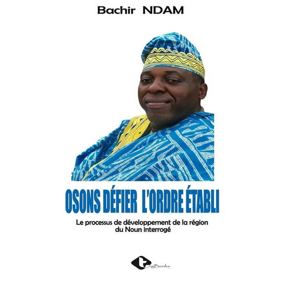 Osons Défier l'Ordre Établi: Le processus de développement de la région du Noun interrogé (Paperback)