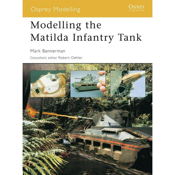 Osprey Modelling: Modelling the Matilda Infantry Tank (Paperback)