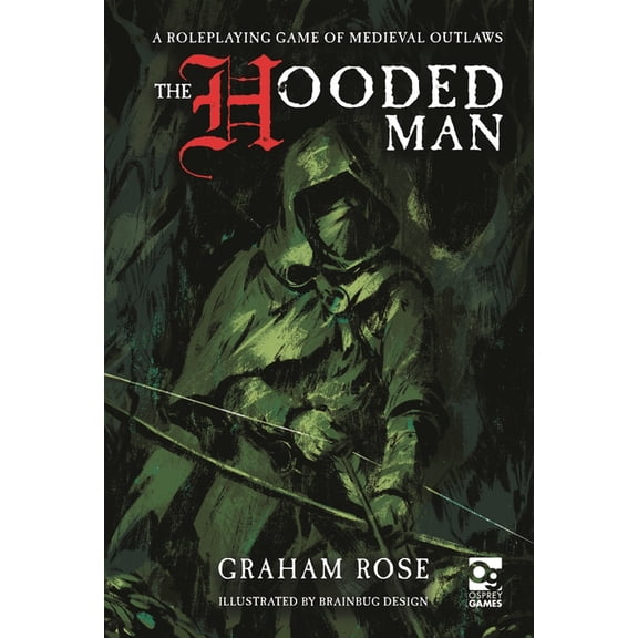 Osprey Roleplaying The Hooded Man: A Roleplaying Game of Medieval Outlaws, (Hardcover)