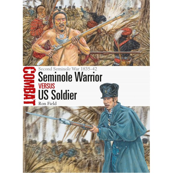 Combat: Seminole Warrior vs US Soldier : Second Seminole War 183542 (Paperback)
