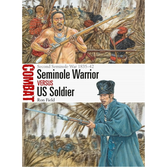 Combat: Seminole Warrior vs US Soldier : Second Seminole War 1835–42 (Paperback)