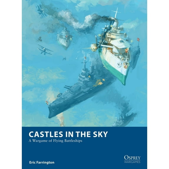 Osprey Wargames: Castles in the Sky : A Wargame of Flying Battleships (Paperback)