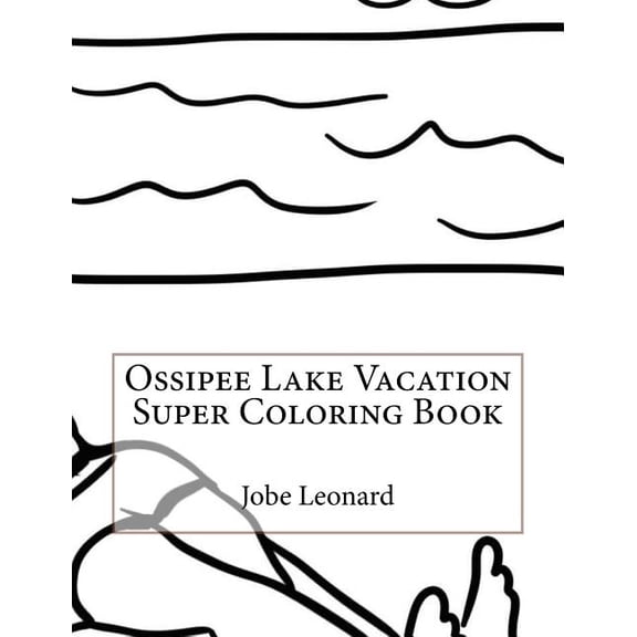 Ossipee Lake Vacation Super Coloring Book Paperback 1523647035 9781523647033 Jobe Leonard