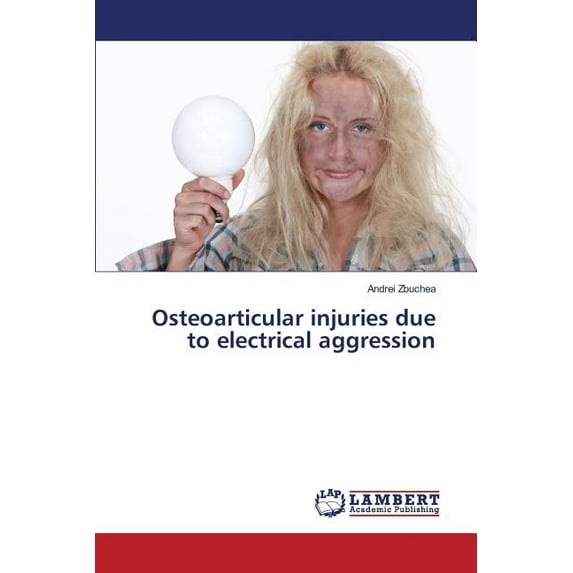 Osteoarticular injuries due to electrical aggression (Paperback)