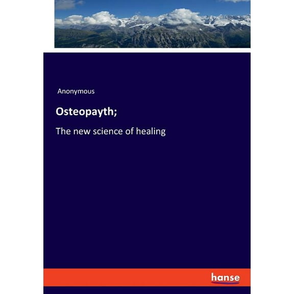 Osteopayth;: The new science of healing, (Paperback)