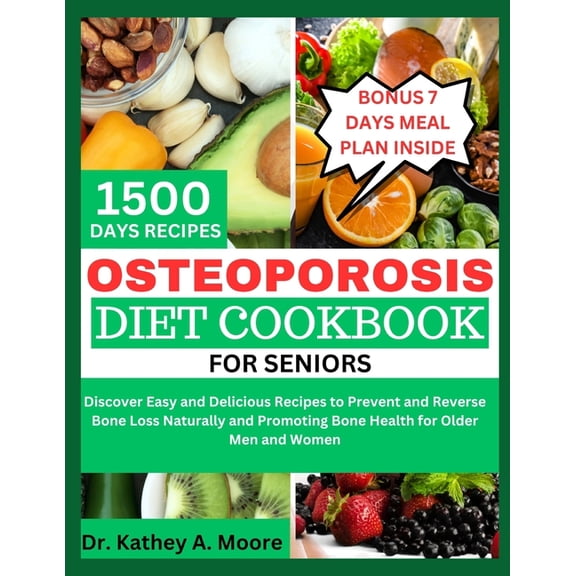 Osteoporosis Diet Cookbook for Seniors: Discover Easy and Delicious Recipes to Prevent and Reverse Bone Loss Naturally a, (Paperback)